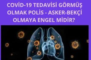 COVİD-19 Tedavisi Görmüş Olmak Polis - Bekçi - Asker Olabilir Mi?