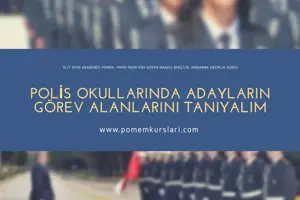 POLİS OKULLARINDA ADAYLARIN GÖREV ALANLARINI TANIYALIM